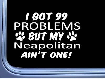 Neapolitan Mastiff Decal 99 Problems M069 8 Inch paw dog Window Sticker